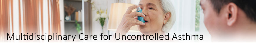 Multidisciplinary Care for Uncontrolled Asthma