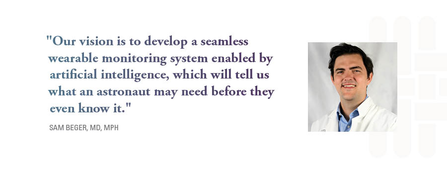 "Our vision is to develop a seamless wearable monitoring system enabled by artificial intelligence, which will tell us what an astronaut may need before they even know it."