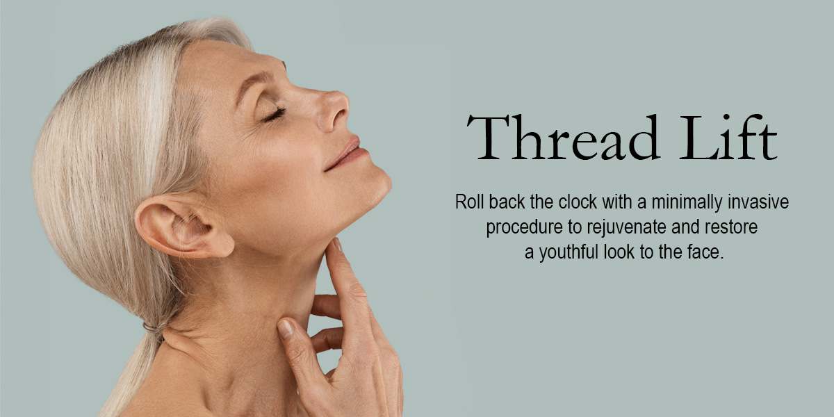 white woman with light hair touching her chin next to the words: Thread Lift: Roll back the clock with a minimally invasive procedure to rejuvenate and restore a youthful look to the face.