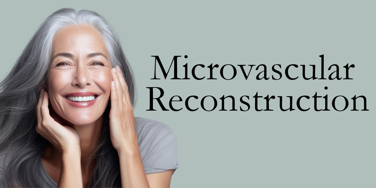 woman with grey hair touching her face next to the words Microvascular Reconstruction