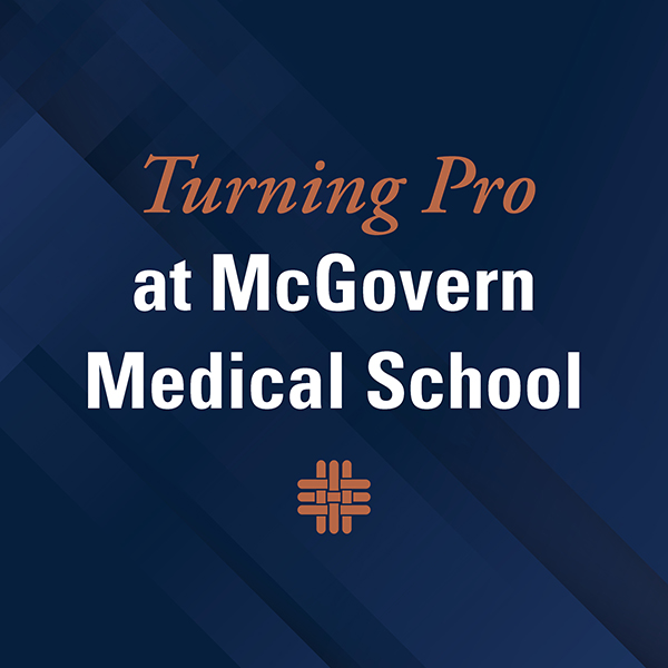 Turning Pro at McGovern Medical School